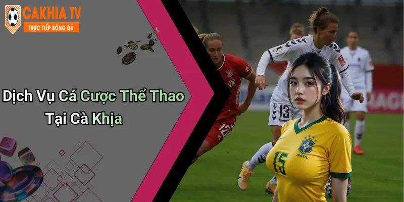 Dịch Vụ Cá Cược Thể Thao Tại Cà Khịa