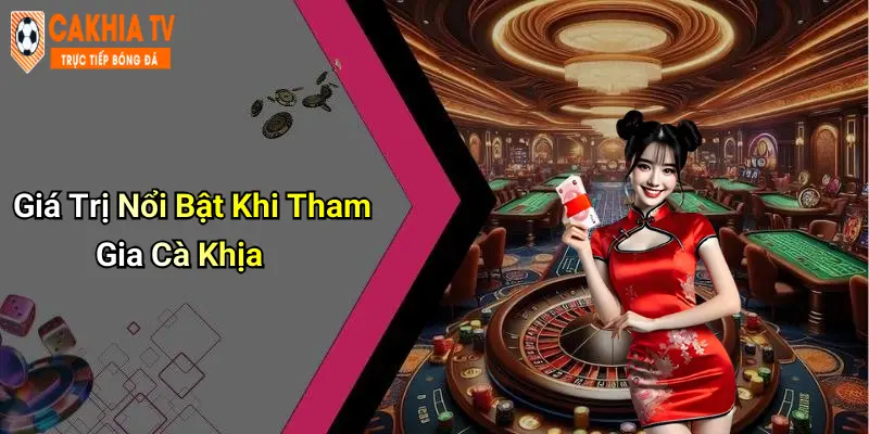 Giá Trị Nổi Bật Khi Tham Gia Cà Khịa