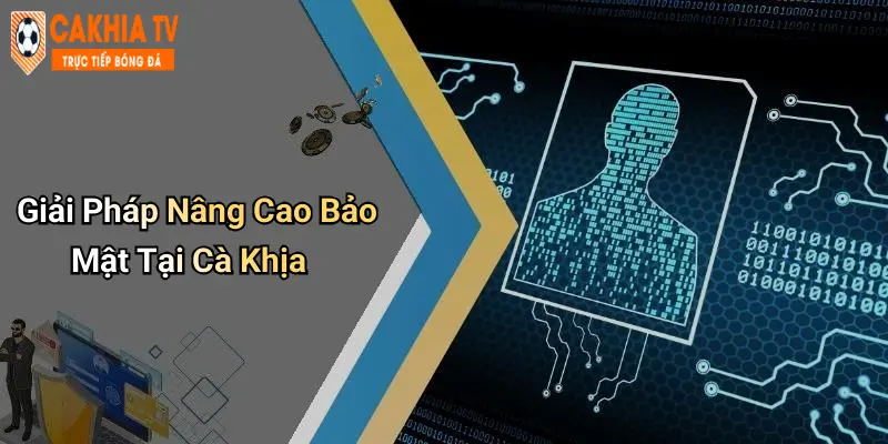 Giải Pháp Nâng Cao Bảo Mật Tại Cà Khịa