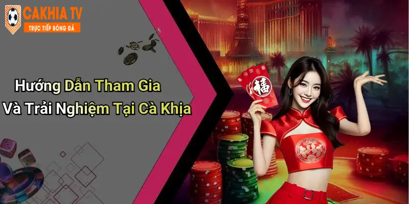 Hướng Dẫn Tham Gia Và Trải Nghiệm Tại Cà Khịa