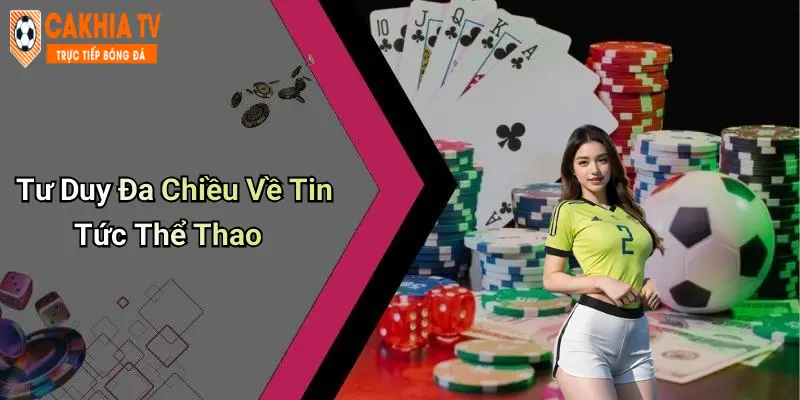 Tư Duy Đa Chiều Về Tin Tức Thể Thao