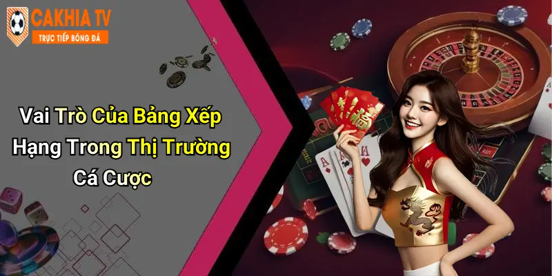 Vai Trò Của Bảng Xếp Hạng Trong Thị Trường Cá Cược