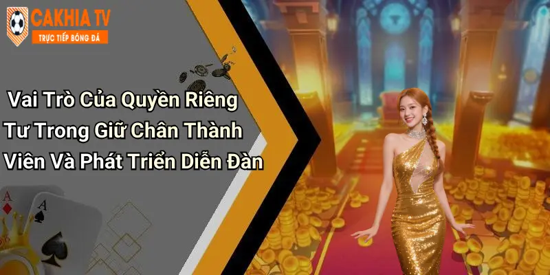 Vai Trò Của Quyền Riêng Tư Trong Giữ Chân Thành Viên Và Phát Triển Diễn Đàn