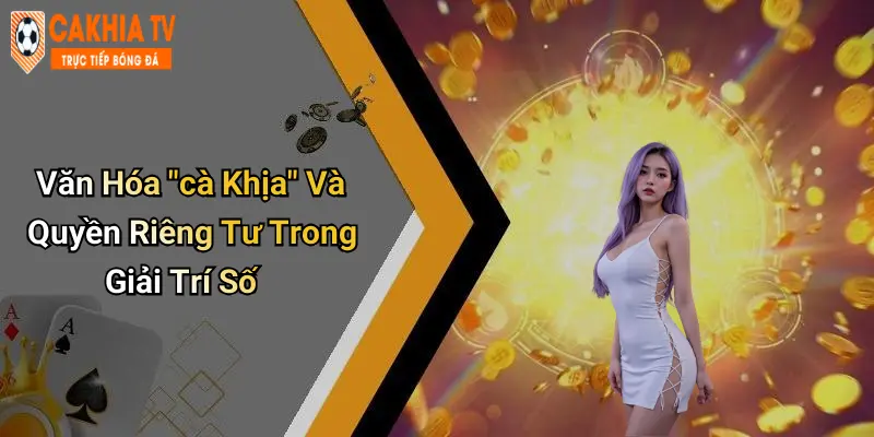 Văn Hóa "cà Khịa" Và Quyền Riêng Tư Trong Giải Trí Số