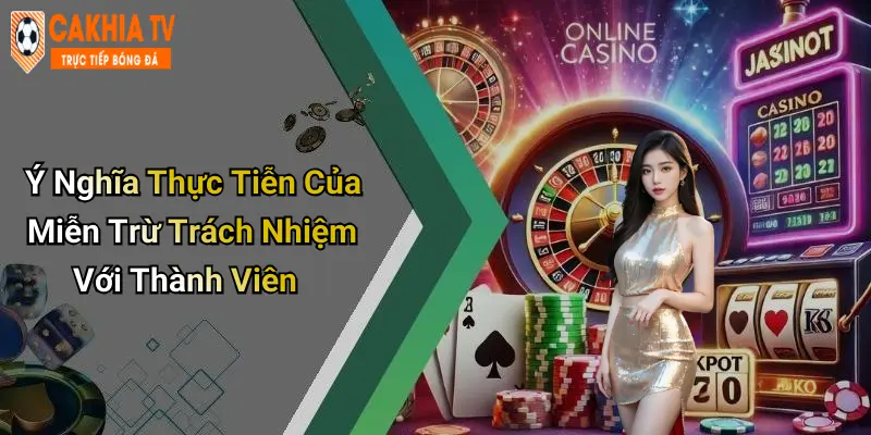 Ý Nghĩa Thực Tiễn Của Miễn Trừ Trách Nhiệm Với Thành Viên