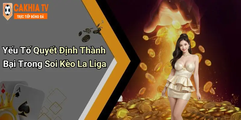 Yếu Tố Quyết Định Thành Bại Trong Soi Kèo La Liga