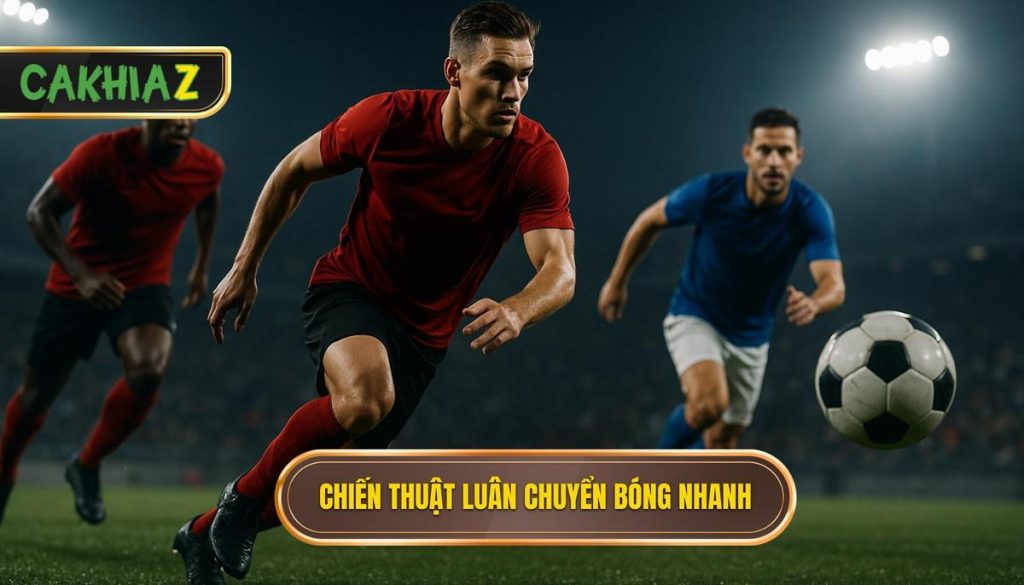 Chiến thuật luân chuyển bóng nhanh