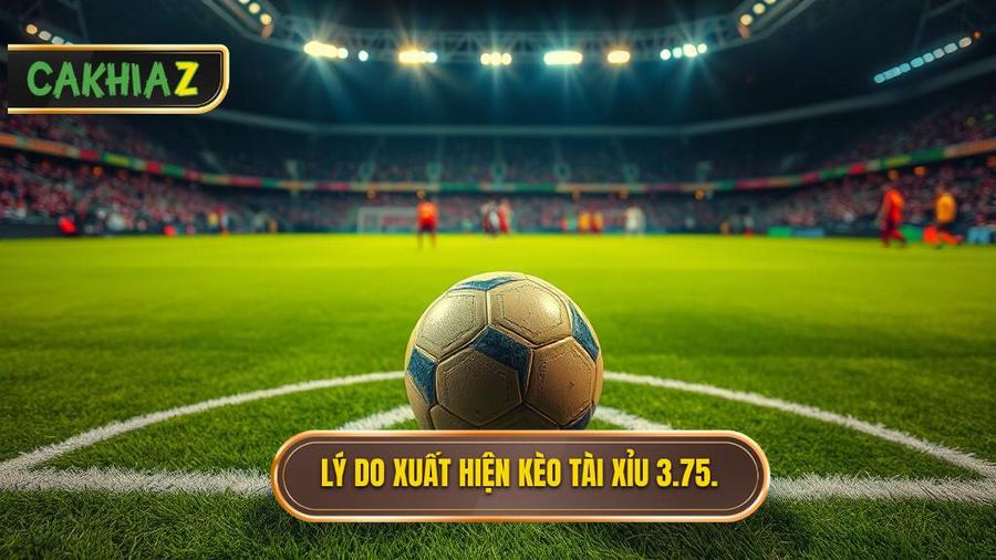 Tại sao kèo tài xỉu 3.75 hiệp 2 lại xuất hiện?