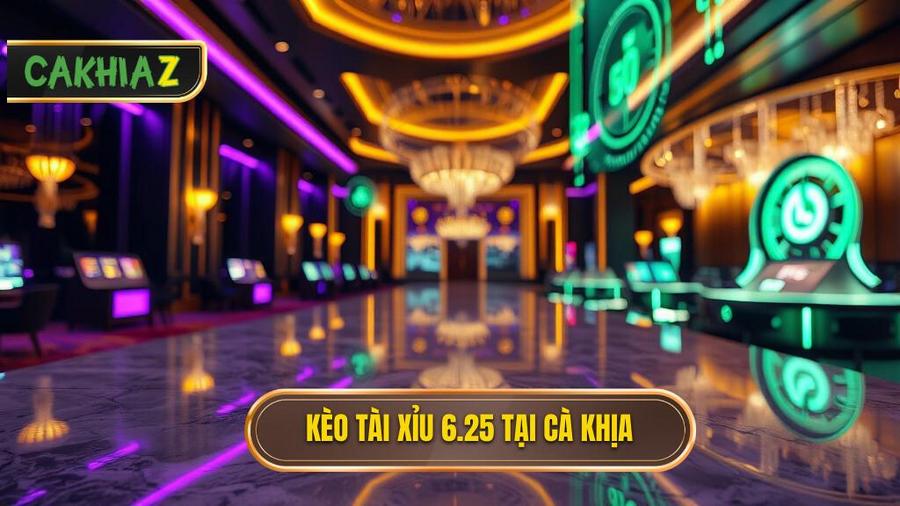 Kèo tài xỉu 6.25 là gì? Cách đọc kèo và mẹo chơi từ CÀ KHỊA