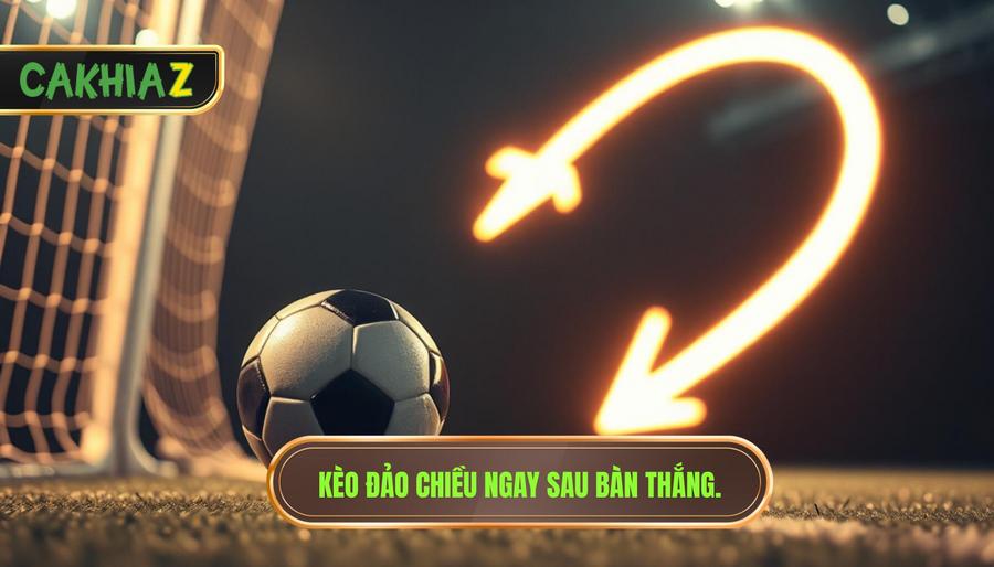  Kèo đảo chiều ngay sau bàn thắng