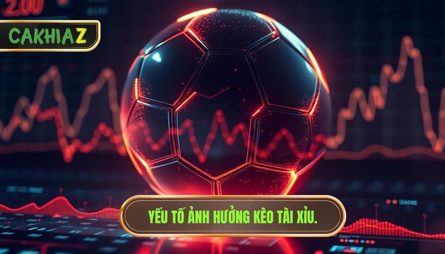Yếu tố ảnh hưởng kèo tài xỉu